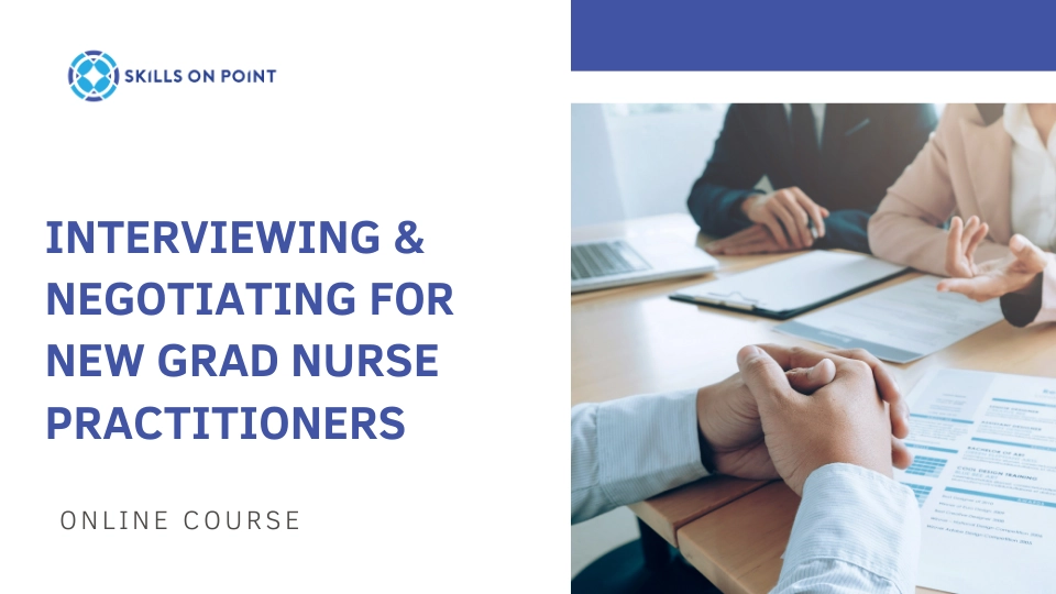 Interviewing and Negotiating for New Grad Nurse Practitioners course - skills on point