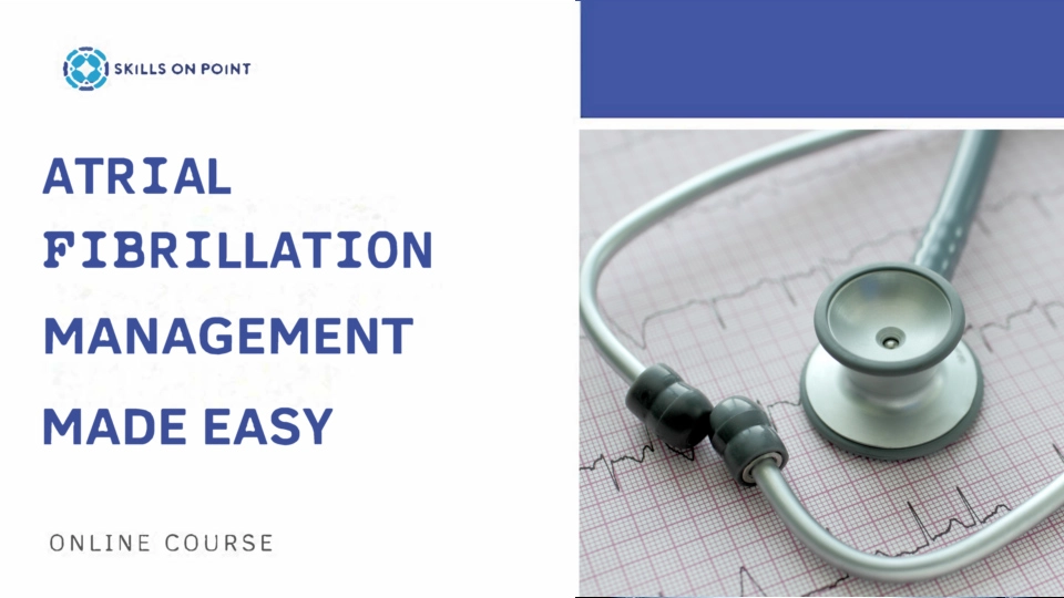 Atrial Fibrillation Management - Skills On Point Online Course, EKG interpretation, PCCN certification